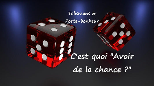 Qu'est-ce que c'est "Avoir de la chance ?"