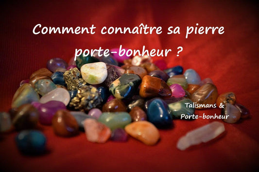 Comment connaître et choisir sa pierre porte-bonheur ?