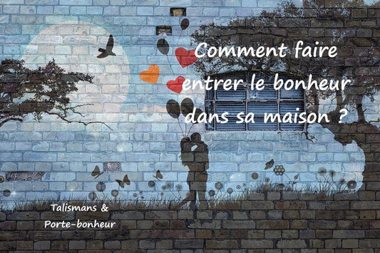 Comment faire entrer le bonheur dans sa maison ?