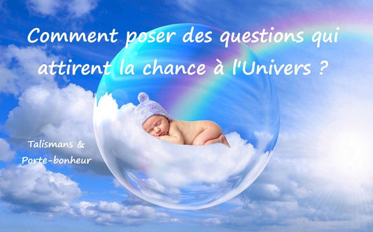 Comment poser des questions à l'Univers qui attirent la chance ?