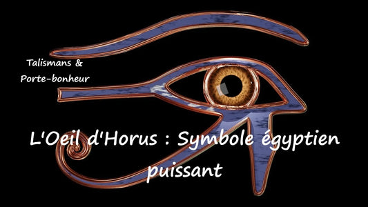 Œil d'Horus symbole égyptien porte-bonheur puissant