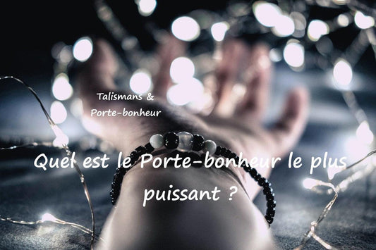 Quel est le porte-bonheur le plus puissant et le plus efficace ?