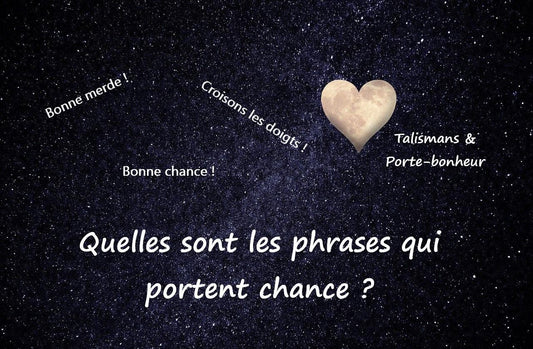 Quelles sont les phrases qui portent chance et portent bonheur ?