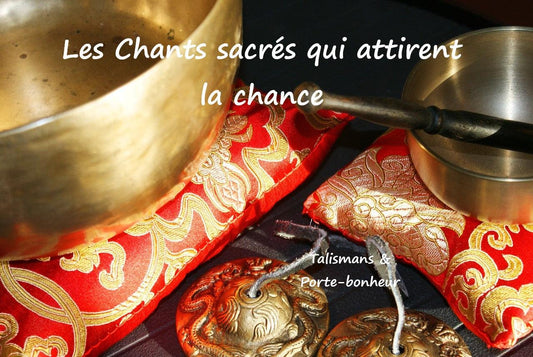 Les chants sacrés qui invoquent et attirent la chance
