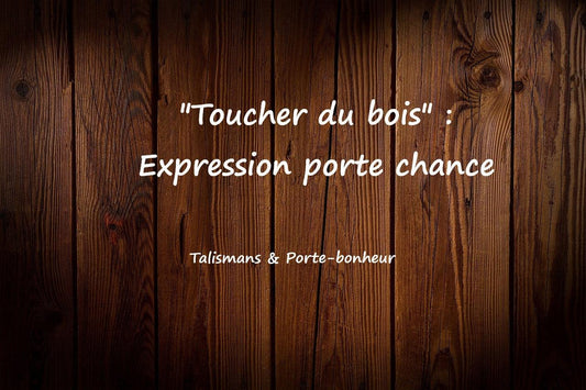 "Toucher du bois" : Expression porte-bonheur et porte-chance