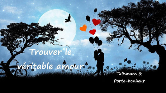 Comment attirer et trouver le véritable amour ?
