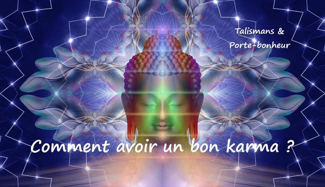 Comment avoir un bon karma pour avoir de la chance et du bonheur ?