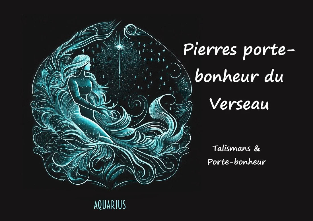 Quelles sont les Pierres porte-bonheur du Verseau, pierres de protection et pierres de naissance ?
