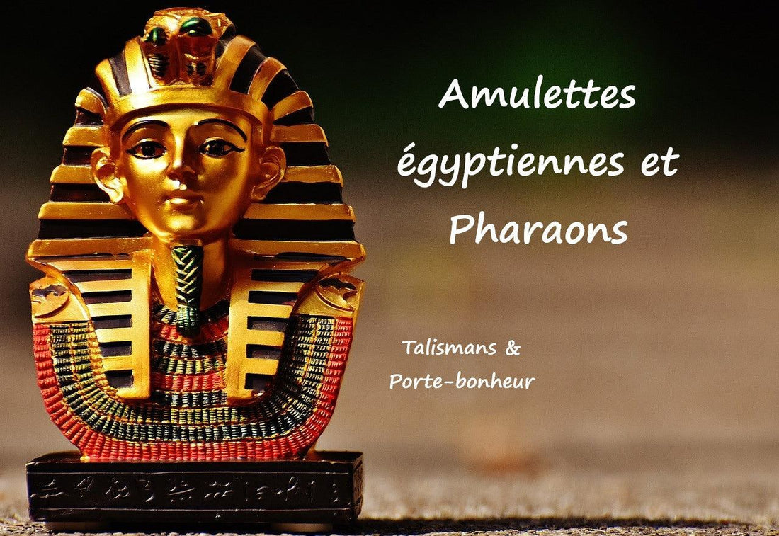 Talismans et Amulettes égyptiennes célèbres des Pharaons