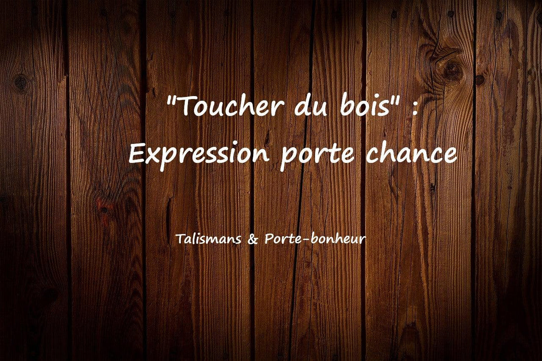 "Toucher du bois" : Expression porte-bonheur et porte-chance